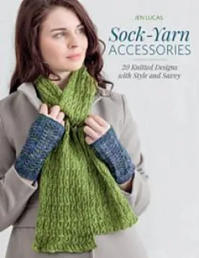 Sock-Yarn Accessories: 20 Knitted Designs With Style and Savvy